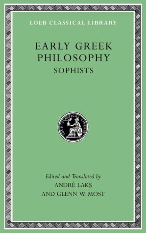 Early Greek Philosophy, Volume IV: Sophists (Loeb Classical Library)