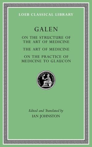 On the Constitution of the Art of Medicine. The Art of Medicine. A Method of Medicine to Glaucon (Loeb Classical Library)
