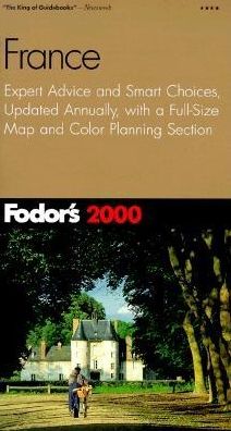 Fodor's France 2000 Expert Advice and Smart Choices, Updated Annually, with a Full-Size Map and Color Planning Section (Fodor's Gold Guides Series)