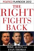 Book Cover Image. Title: The Right Fights Back:  Politico Playbook 2012, Author: Mike Allen