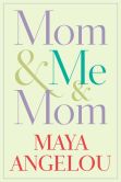 Book Cover Image. Title: Mom & Me & Mom, Author: Maya Angelou
