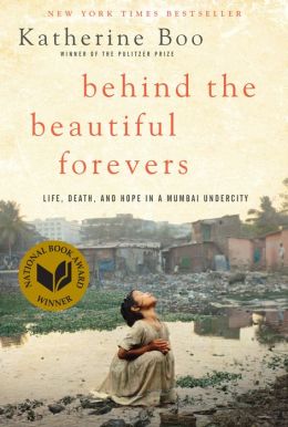 Behind the Beautiful Forevers: Life, Death, and Hope in a Mumbai Undercity (Enhanced Edition)