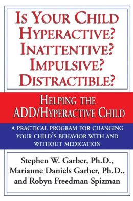 Is Your Child Hyperactive? Inattentive? Impulsive? Distractible?: Helping the ADD/Hyperactive Child