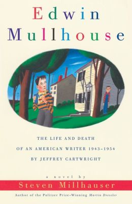 Edwin Mullhouse: The Life and Death of an American Writer, 1943-1954, by Jeffrey Cartwright
