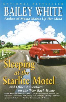 Sleeping at the Starlite Motel: And Other Adventures on the Way Back Home