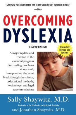 Overcoming Dyslexia: A New and Complete Science-Based Program for Reading Problems at Any Level M.D. Sally Shaywitz