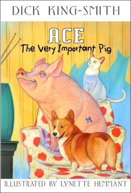 Ace: The Very Important Pig Dick King-Smith and Lynette Hemmant
