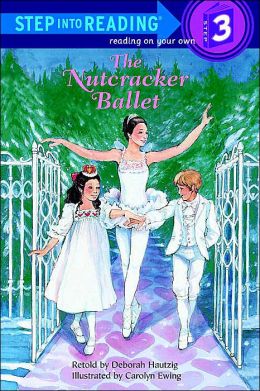The Nutcracker Ballet (Step-Into-Reading, Step 3) Deborah Hautzig and Carolyn Ewing