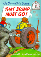 The Berenstain Bears That Stump Must Go! Stan Berenstain and Jan Berenstain