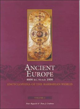 Ancient Europe, 8000 B. C. to A. D. 1000: An Encyclopedia of the Barbarian World