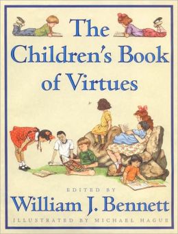 The Children's Book of Virtues William J. Bennett and Michael Hague
