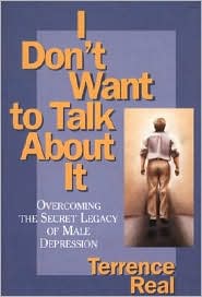 I Don't Want to Talk about It: Overcoming the Secret Legacy of Male Depression