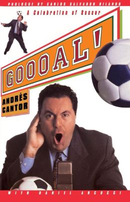 Goooal: A Celebration Of Soccer Andreas Cantor and Daniel Arcucci