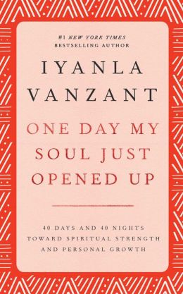 One Day My Soul Just Opened Up: Working Toward Spiritual Strength and Personal Growth Iyanla Vanzant