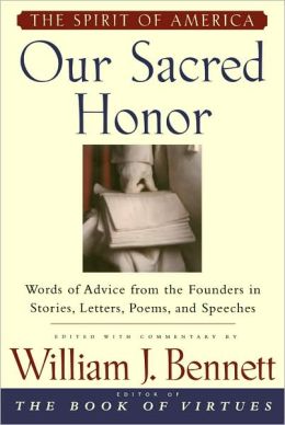 Our Sacred Honor: The Stories, Letters, Songs, Poems, Speeches, and Hymns that Gave Birth to Our Nation
