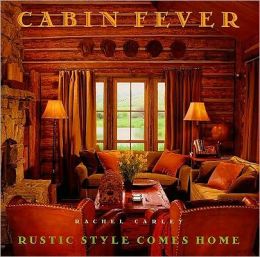 Cabin Fever: Rustic Style comes Home Rachel Carley