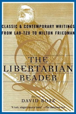 The Libertarian Reader: Classic and Contemporary Writings from Lao-Tzu to Milton Friedman