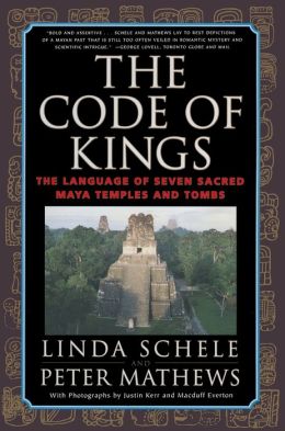 The Code of Kings: The Language of Seven Sacred Maya Temples and Tombs