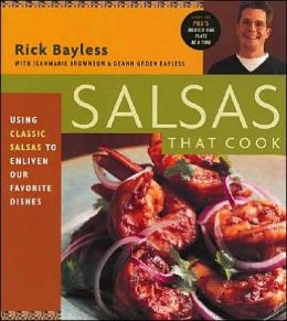 Salsas That Cook : Using Classic Salsas To Enliven Our Favorite Dishes Rick Bayless