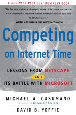 Competing On Internet Time: Lessons From Netscape And Its Battle With Microsoft Michael A. Cusumano and David B. Yoffie
