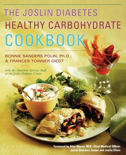 The Joslin Diabetes Healthy Carbohydrate Cookbook Bonnie Sanders Polin PhD, Joslin Diabetes Center and Staff of Joslin Diabetes Center