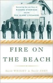 Fire on the Beach: Recovering the Lost Story of Richard Ethridge and the Pea Island Life-Savers
