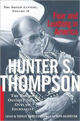 Fear and Loathing in America: The Brutal Odyssey of an Outlaw Journalist 1968-1976
