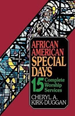 African American Special Days: 15 Complete Worship Services Cheryl A. Kirk-Duggan