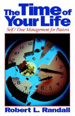 The Time of Your Life: Self-Time Management for Pastors