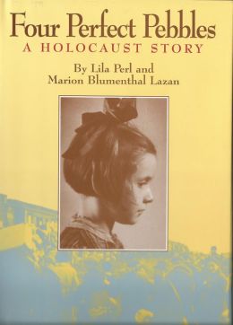 Four Perfect Pebbles: A Holocaust Story Lila Perl and Marion Blumenthal Lazan