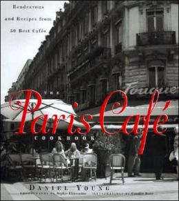 Paris Cafe Cookbook: Rendezvous and Recipes from 50 Best Cafes