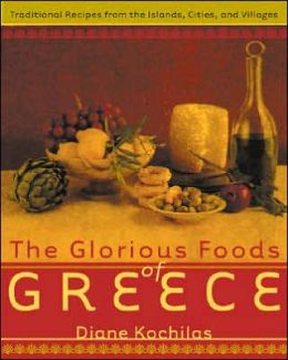 Glorious Foods of Greece: Traditional Recipes from the Islands, Cities, and Villages