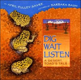 Dig, Wait, Listen: A Desert Toad's Tale Barbara Bash