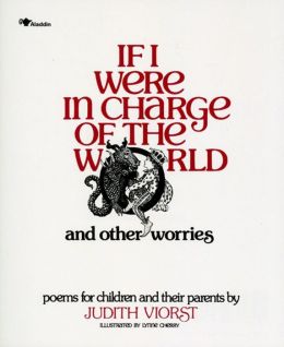 If I Were in Charge of the World and Other Worries: Poems for Children and their Parents Judith Viorst and Lynne Cherry
