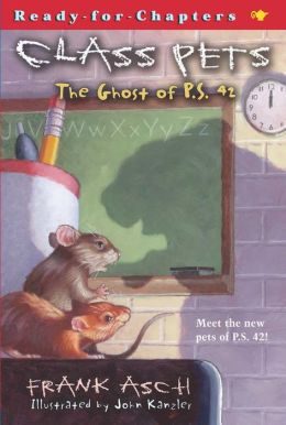 The Ghost of P.S. 42 (Class Pets) Frank Asch and John Kanzler