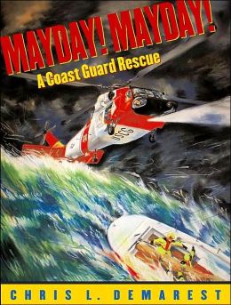Mayday! Mayday!: A Coast Guard Rescue Chris L. Demarest