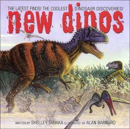 New Dinos : The Latest Finds! The Coolest Dinosaur Discoveries! Shelley Tanaka and Alan Barnard