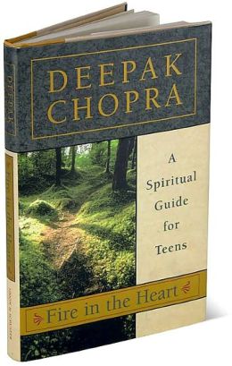 Fire in the Heart: A Spiritual Guide for Teens Deepak Chopra