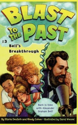 Bell's Breakthrough (Blast to the Past) Stacia Deutsch, Rhody Cohon and David Wenzel