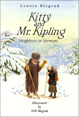 Kitty and Mr. Kipling: Neighbors in Vermont Lenore Blegvad and Erik Blegvad