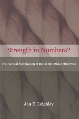 Strength in Numbers? The Political Mobilization of Racial and Ethnic Minorities. Jan E. Leighley