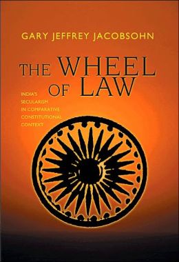 The Wheel of Law: India's Secularism in Comparative Constitutional Context