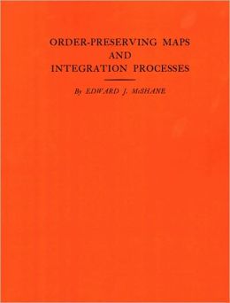 Order-Preserving Maps and Integration Processes. (AM-31)