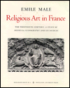 Studies in Religious Iconography: Religious Art in France, Volume 2: The Thirteenth Century: A Study of Medieval Iconography and Its Sources