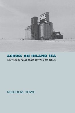 Across an Inland Sea: Writing in Place from Buffalo to Berlin Nicholas Howe