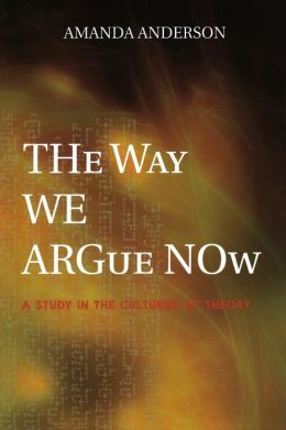 The Way We Argue Now: A Study in the Cultures of Theory