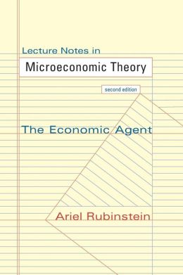 Lecture Notes in Microeconomic Theory: The Economic Agent Ariel Rubinstein