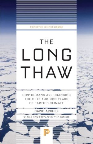 The Long Thaw: How Humans Are Changing the Next 100,000 Years of Earth's Climate