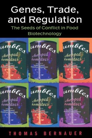 Genes, Trade, and Regulation: The Seeds of Conflict in Food Biotechnology