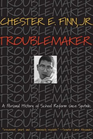 Troublemaker: A Personal History of School Reform since Sputnik